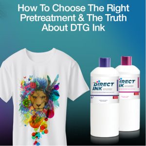How To Choose The Right Pretreatment & The Truth About DTG Ink