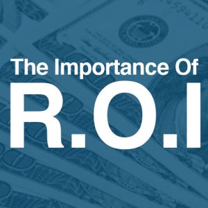 Learn The Importance of R.O.I